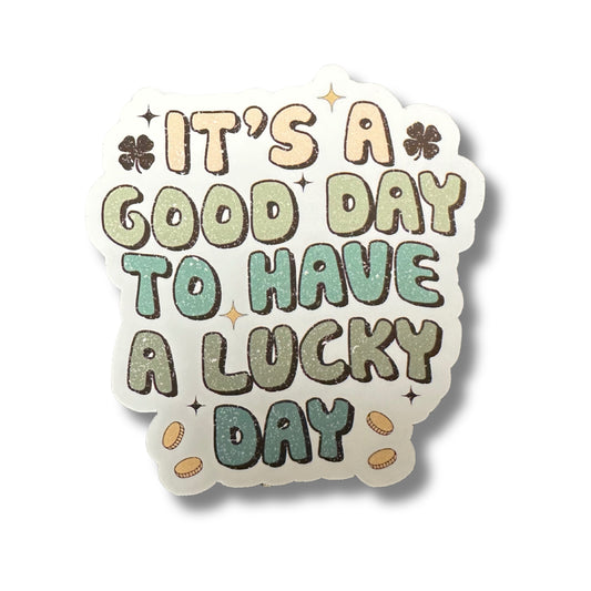It’s a Good Day To Have A Lucky Day Sticker